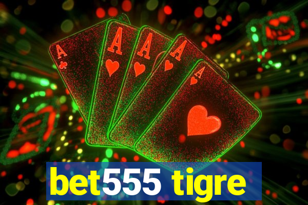 bet555 tigre